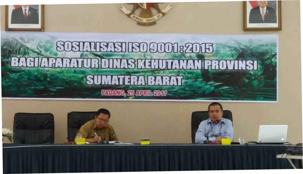 Dinas Kehutanan Provinsi Sumatera Barat Melakukan Sosialisasi ISO 9001 : 2015 Untuk Pelayanan Prima